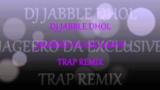 DJ JABBLE DHOL JAGEERO DA EXCLUSIVE TRAP REMIX