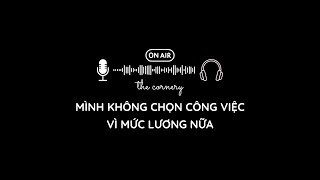 #19 Mình không chọn công việc vì mức lương nữa