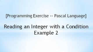 [Programming Exercise -- Pascal Language] Reading an Integer with a Condition - Example 2