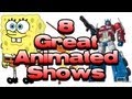 8 Great - Animated Shows (Cartoons)