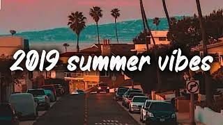 2019 summer vibes ~nostalgia playlist