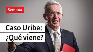 ¿Qué sigue en el proceso judicial contra Álvaro Uribe Vélez?