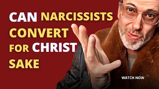 Can Narcissists Convert For Christ Sake!?