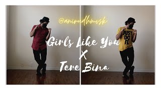 Girls Like You X Tere Bina | Quarantine Dance Cover |  Anirudh