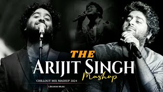 Arijit Singh Chillout Mashup 2024 - Ldscenes Music | Best Of Arijit Singh | Arijit Singh Songs 2024