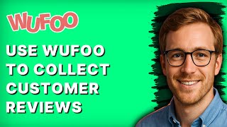 How to Use Wufoo to Collect Customer Reviews [2026 Full Guide]