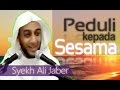 PEDULI KEPADA SESAMA - Ceramah Syekh Ali Jaber