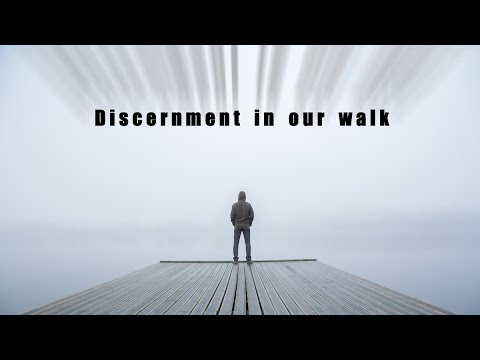 Discernment In Our Walk Youtube