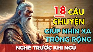 🔥18 Câu chuyện trí tuệ thâm thúy CỔ NHÂN DẠY giúp bạn NHÌN XA TRÔNG RỘNG | Triết Lỹ Cuộc Sống