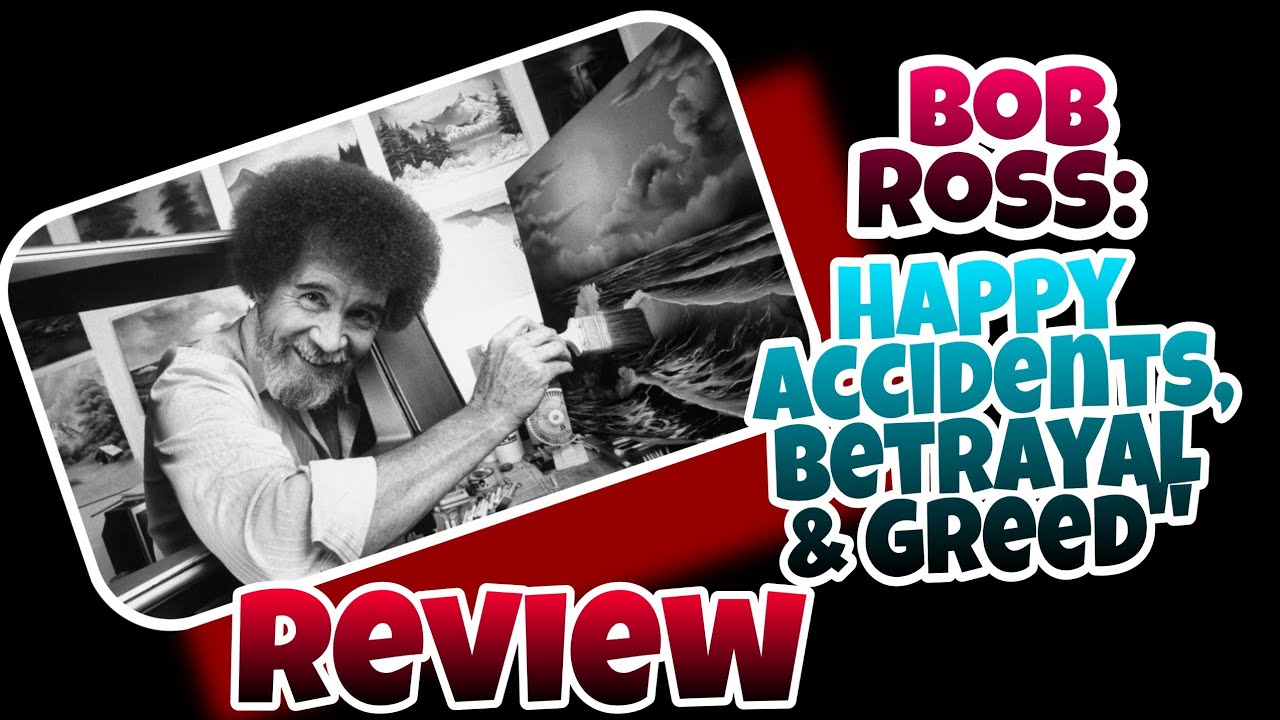 Bob Ross Happy Accidents Betrayal Greed Netflix Documentary Review