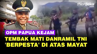 Kejamnya Pasukan OPM Papua 'Berpesta' di Atas Mayat Komandan TNI yang Tewas Ditembak