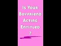 5 Ways to Deal With an Entitled Boyfriend #shorts