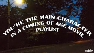a playlist to make you feel like the main character in a coming of age movie pt. 3