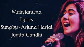 Main Janu na - Lyrics | Arjuna Harjai | Jonita Gandhi | Sonarika Bhadoria