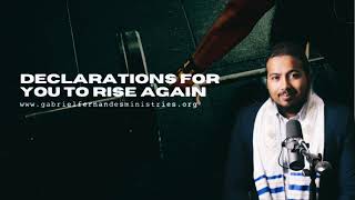 DECLARATIONS FOR YOU TO RISE UP AGAIN BY EVANGELIST GABRIEL FERNANDES