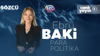 Ebru Baki ile Para Politika 25 Temmuz | Ekonomi, Piyasalar, Kılıçdaroğlu, İmamoğlu