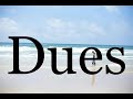 How To Pronounce Dues🌈🌈🌈🌈🌈🌈Pronunciation Of Dues