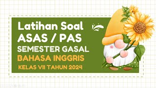 LATIHAN SOAL PAS/ASAS BAHASA INGGRIS KELAS VII SEMESTER 1 - TAHUN 2024