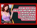 How Do You Decide Between JavaScript Classes And Functional Patterns? - JavaScript Toolkit