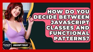 How Do You Decide Between JavaScript Classes And Functional Patterns? - JavaScript Toolkit