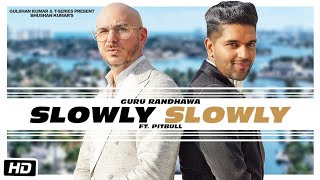 GURU RANDHAWA - SLOWLY SLOWLY (FULL SONG) -  PITBULL FT. VEE | T-SERIES | LETEST PUNJABI SONG 2019