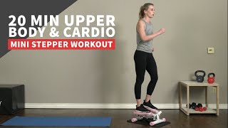 20 Min Upper Body & Cardio Mini Stepper Workout