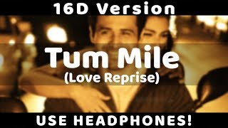 Tum Mile [16D SONG] - Emraan Hashmi, Soha Ali Khan (Love Reprise Version)