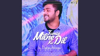 Tumse Milne Ko Dil Cover By Digbijoy Acharjee