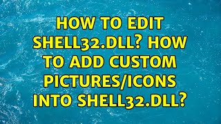 How to edit shell32.dll? How to add custom pictures/icons into shell32.dll? (3 Solutions!!)
