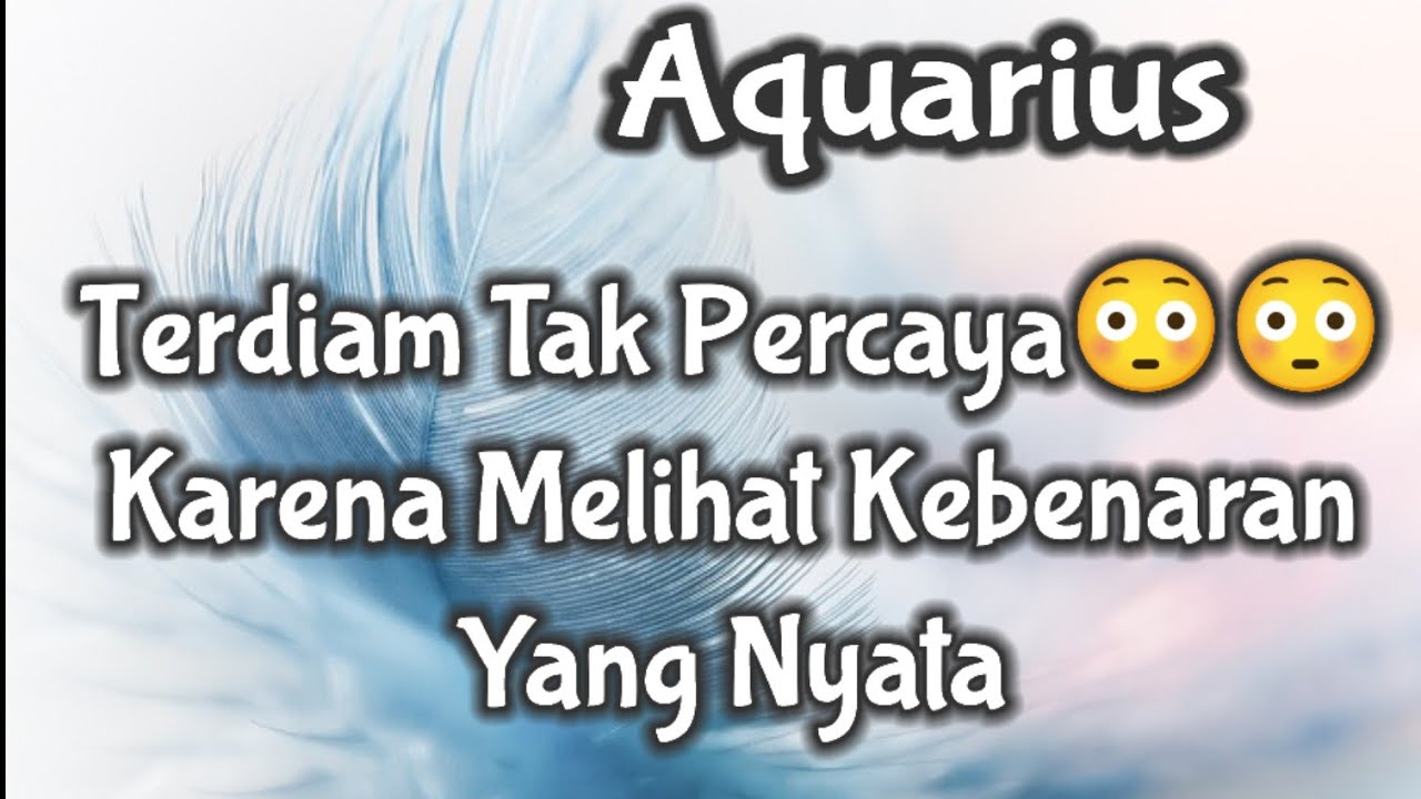 Aquarius😳Terdiam Tak Percaya Karena Melihat Kebenaran Yang Nyata🎍🌹 ...