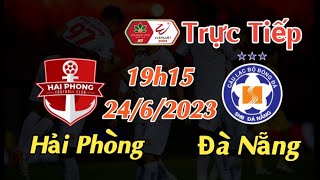Soi kèo trực tiếp Hải Phòng vs Đà Nẵng - 19h15 Ngày 24/6/2023 - vòng 12 V League 2023