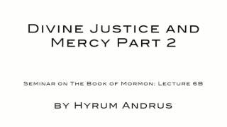 Divine Justice and Mercy Part 2   The Book of Mormon Lecture 06B by Hyrum Andrus