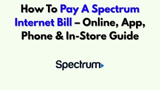 How To Pay A Spectrum Internet Bill – Online, App, Phone & In-Store Guide