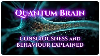 QUANTUM BRAIN: CONSCIOUSNESS and BEHAVIOUR EXPLAINED