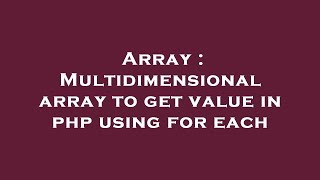 Array : Multidimensional array to get value in php using for each