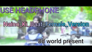 Naino Ki Baat To Naina Jaane Hai  Female Version in 8d audio
