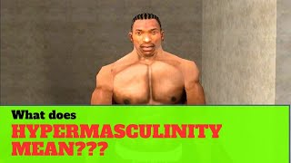 What does hypermasculinity mean???