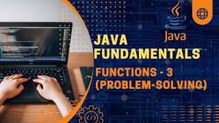 Java Fundamentals | Functions - 3 (Problem-solving)