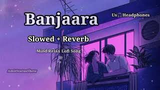 Banjaara | Ek Villain ( Slowed + Reverb ) : Mohammed Irfan - Lofi Song