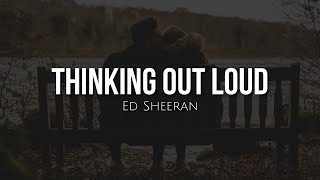 Thinking out loud (lyrics) - Ed Sheeran