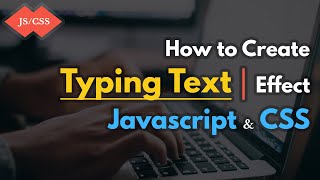 How to Create a Typing Text Effect using Javascript, CSS, & HTML