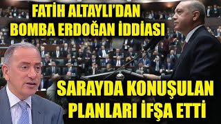 Fatih Altaylı'dan bomba Erdoğan iddiası! Sarayda konuşulanları ifşa etti!