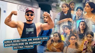 Girls Reaction On Shirtless Bodybuilder In Mumbai Metro Train 😱😂