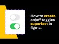 How to create on/off toggles superfast in figma.
