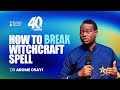 HOW TO BREAK WITCHCRAFT SPELL - DR. AROME OSAYI