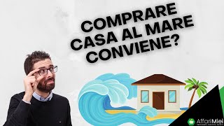 Comprare casa al mare conviene? Seconda casa come investimento, le mie OPINIONI