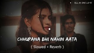 Chhupana Bhi Nahin Aata - Lofi [ Slowed + Reverb ] | Bazzigar | #lofisong #slowedandreverb #90s