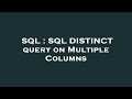 SQL : SQL DISTINCT query on Multiple Columns