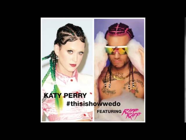 Katy Perry - This Is How We Do (feat. Riff Raff) Katy Perry - This Is How We Do (feat. Riff Raff)