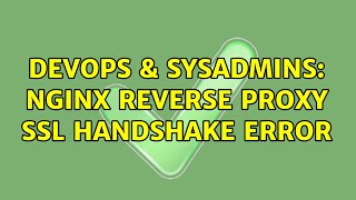 DevOps & SysAdmins: Nginx reverse proxy SSL handshake error